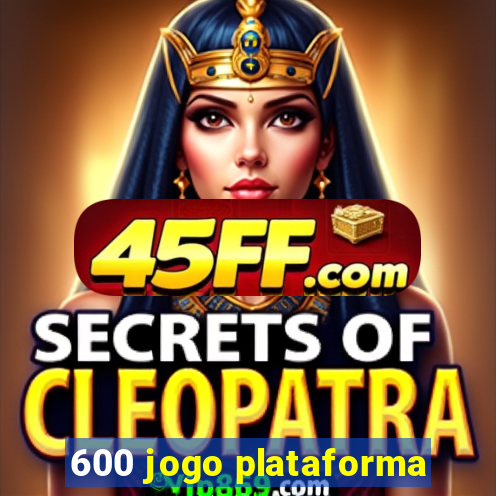 600 jogo plataforma